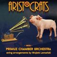 The Aristocrats - The Aristocrats With Primuz Chamber Orchestra