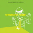 Magnetic Sound Machine - Chromatic Tunes