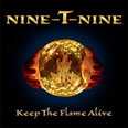 Nine-T-Nine - Keep the Flame Alive