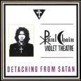 Paul Chain Violet Theatre - Detaching From Satan