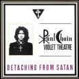 Paul Chain Violet Theatre - Detaching From Satan