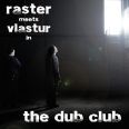 Raster meets Vlastur - The Dub  Club